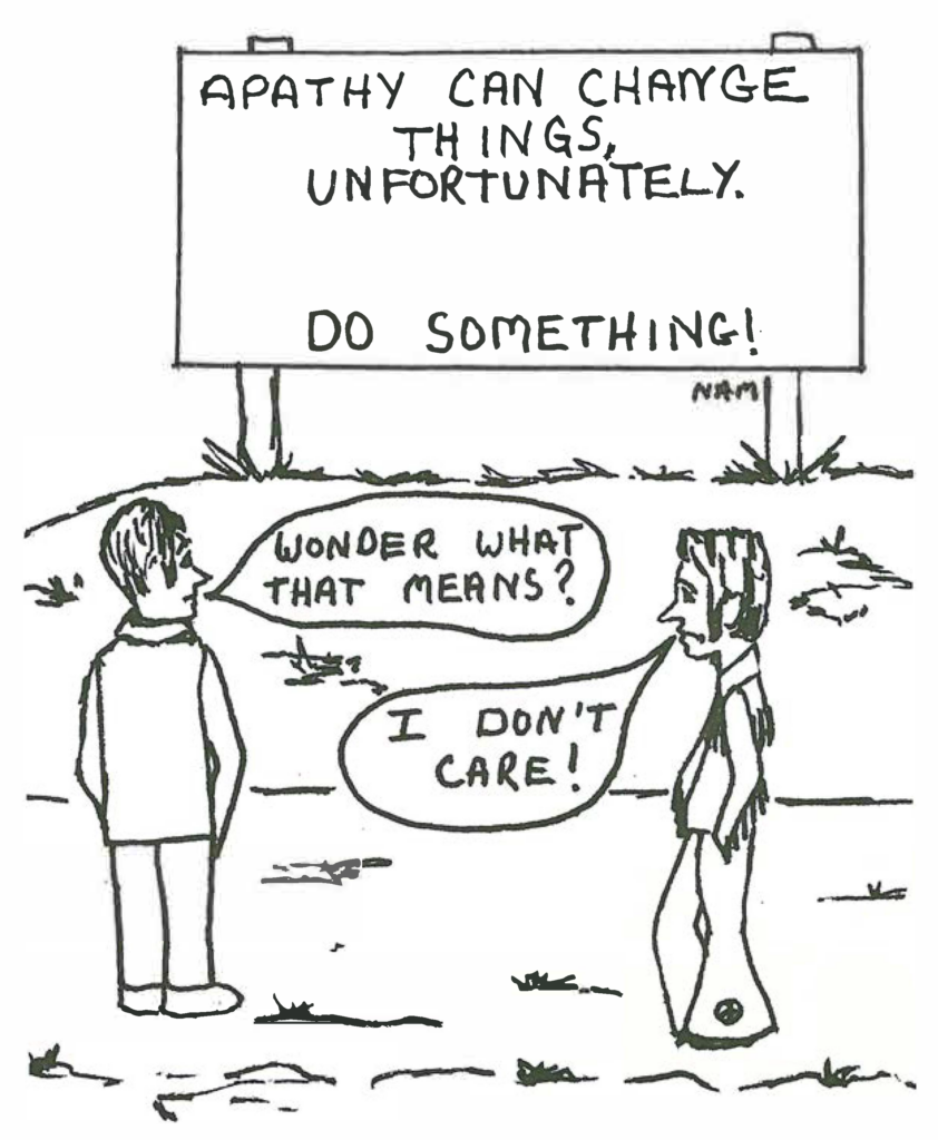 Sign reads: Apathy can change things, unfortunately.  Do Something!

Bystander asks 'Wonder what that means?' and another says 'I don't care!'